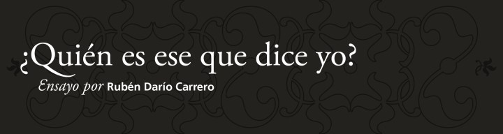¿Quién es ese que dice yo? | Rubén Darío&nbsp;Carrero